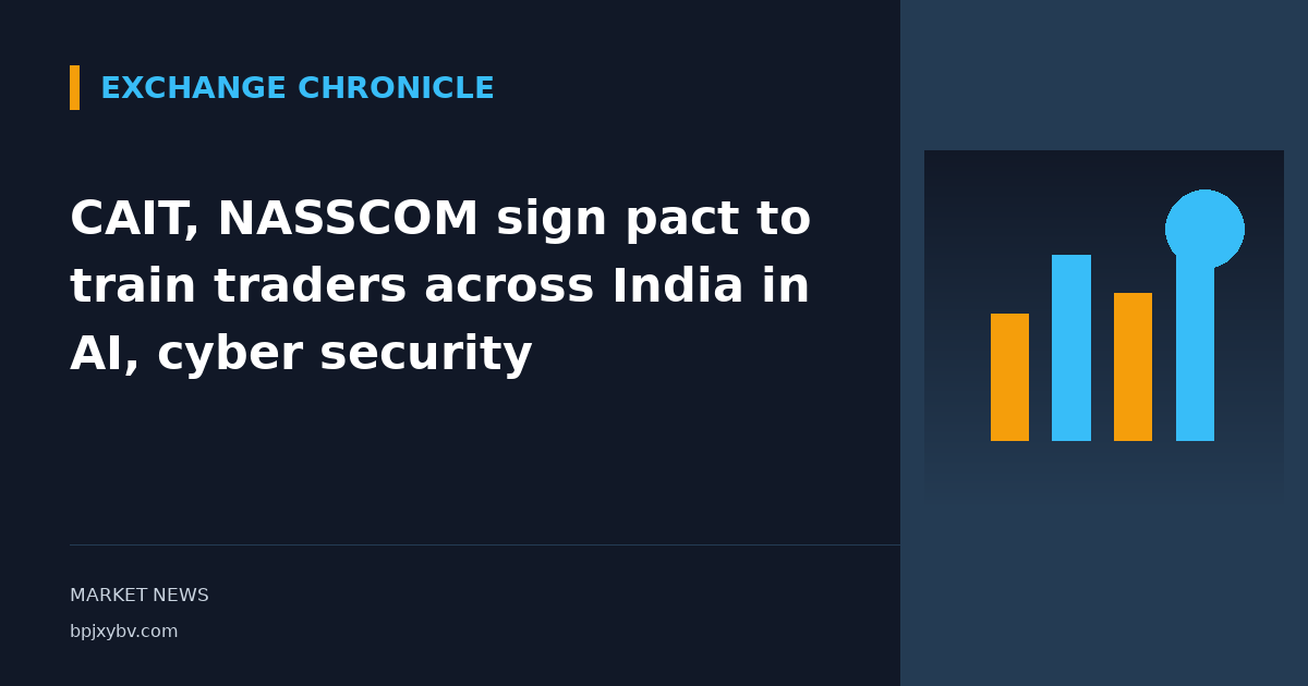 CAIT, NASSCOM sign pact to train traders across India in AI, cyber security